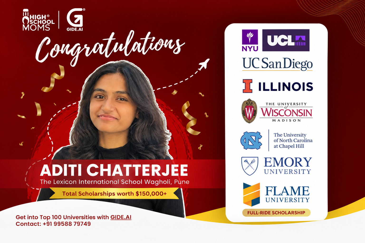 Aditi Chatterjee, The Lexicon International School Wagholi Pune, admitted to NYU, UCL, UC San Diego, Illinois, Wisconsin Madison, UMass Amherst, UNC Chapel Hill, Emory, and FLAME University with a full-ride scholarship